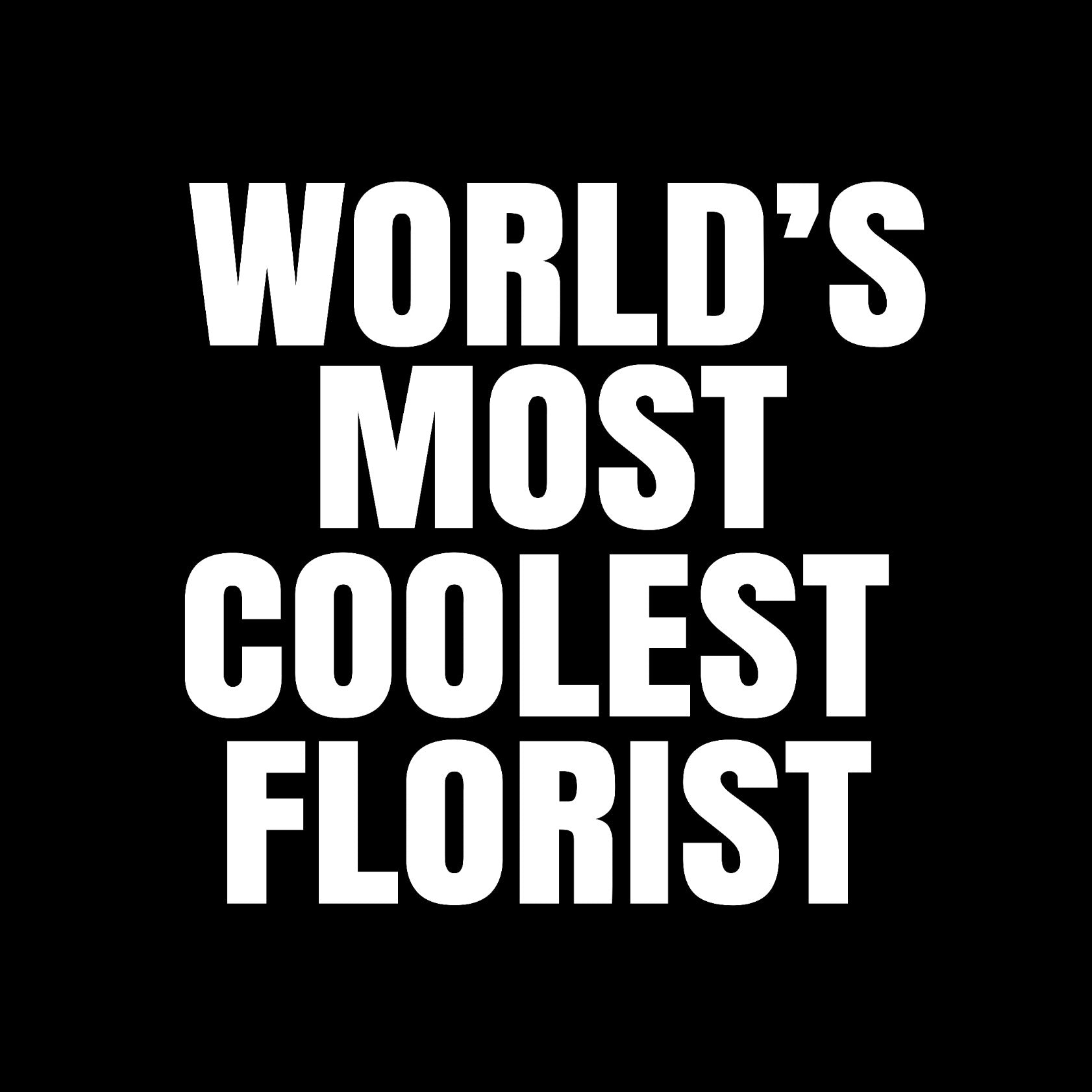 World's most coolest florist