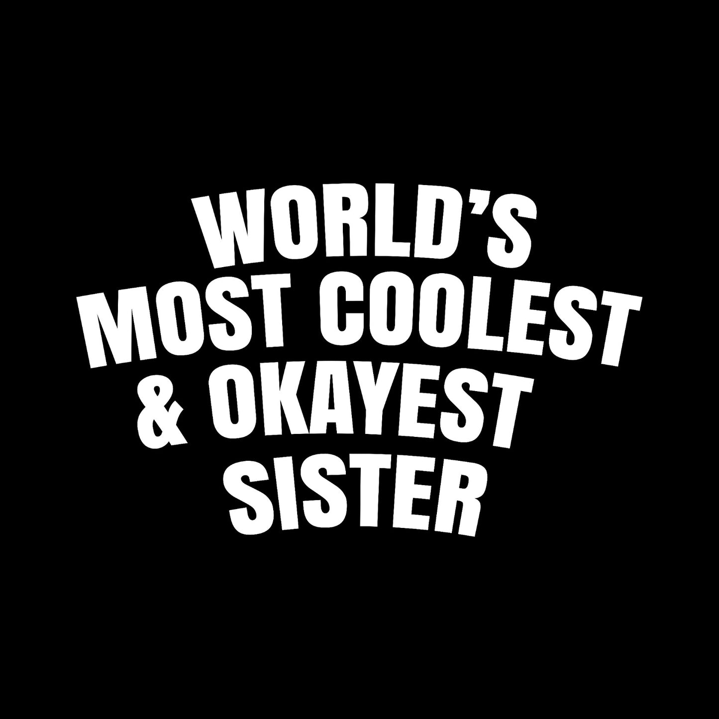 World's most coolest and okayest sister