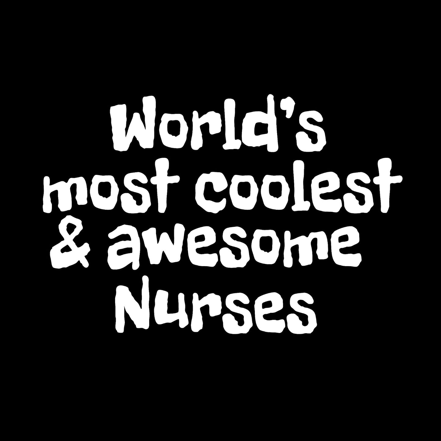 World's most coolest and awesome nurses