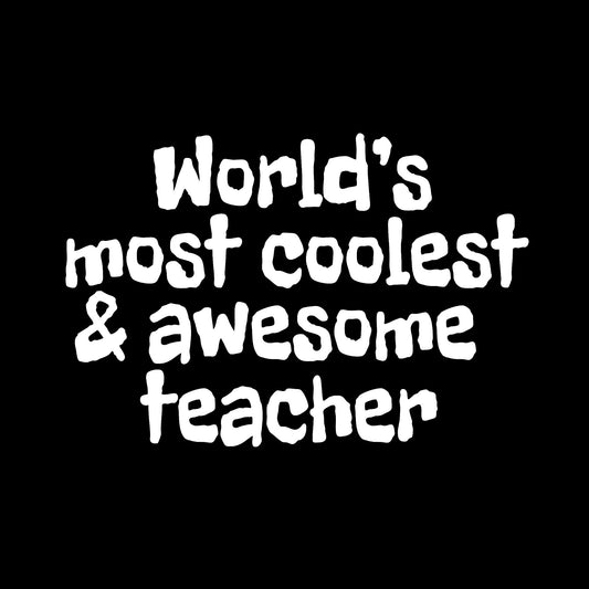 World's most coolest and awesome teacher