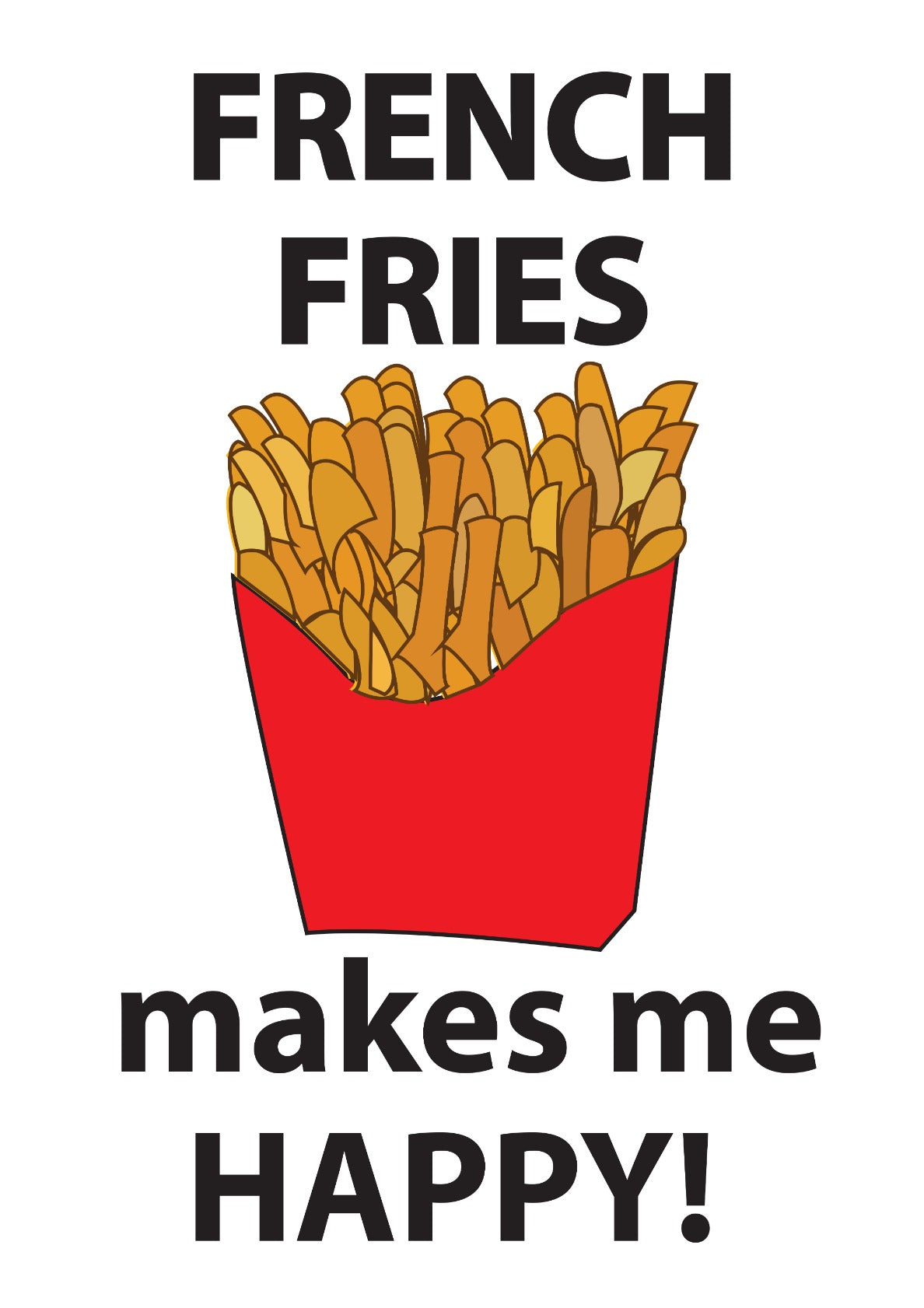 French Fries Makes Me Happy French Fries