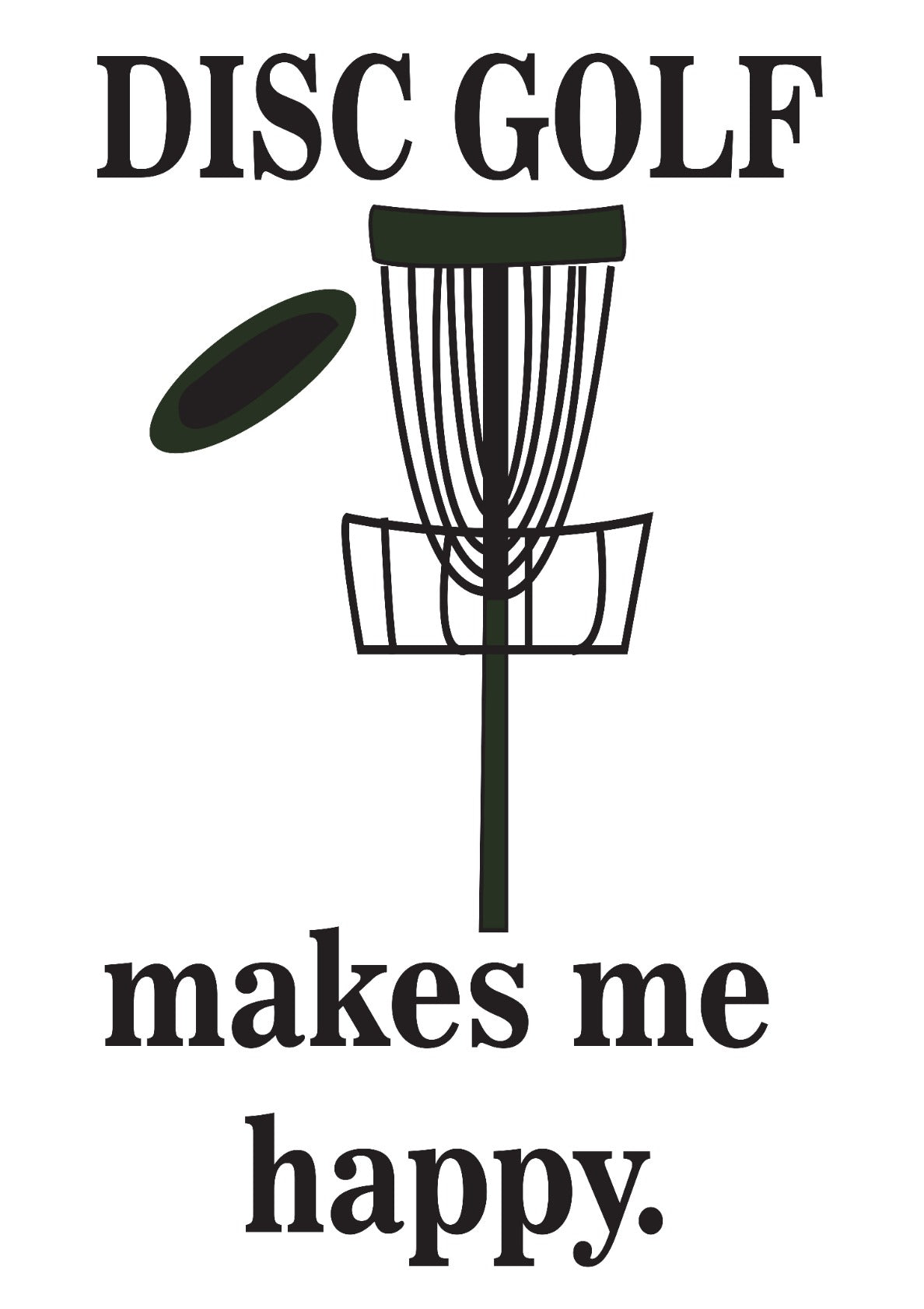 Disc Golf Makes Me Happy Disc Golf