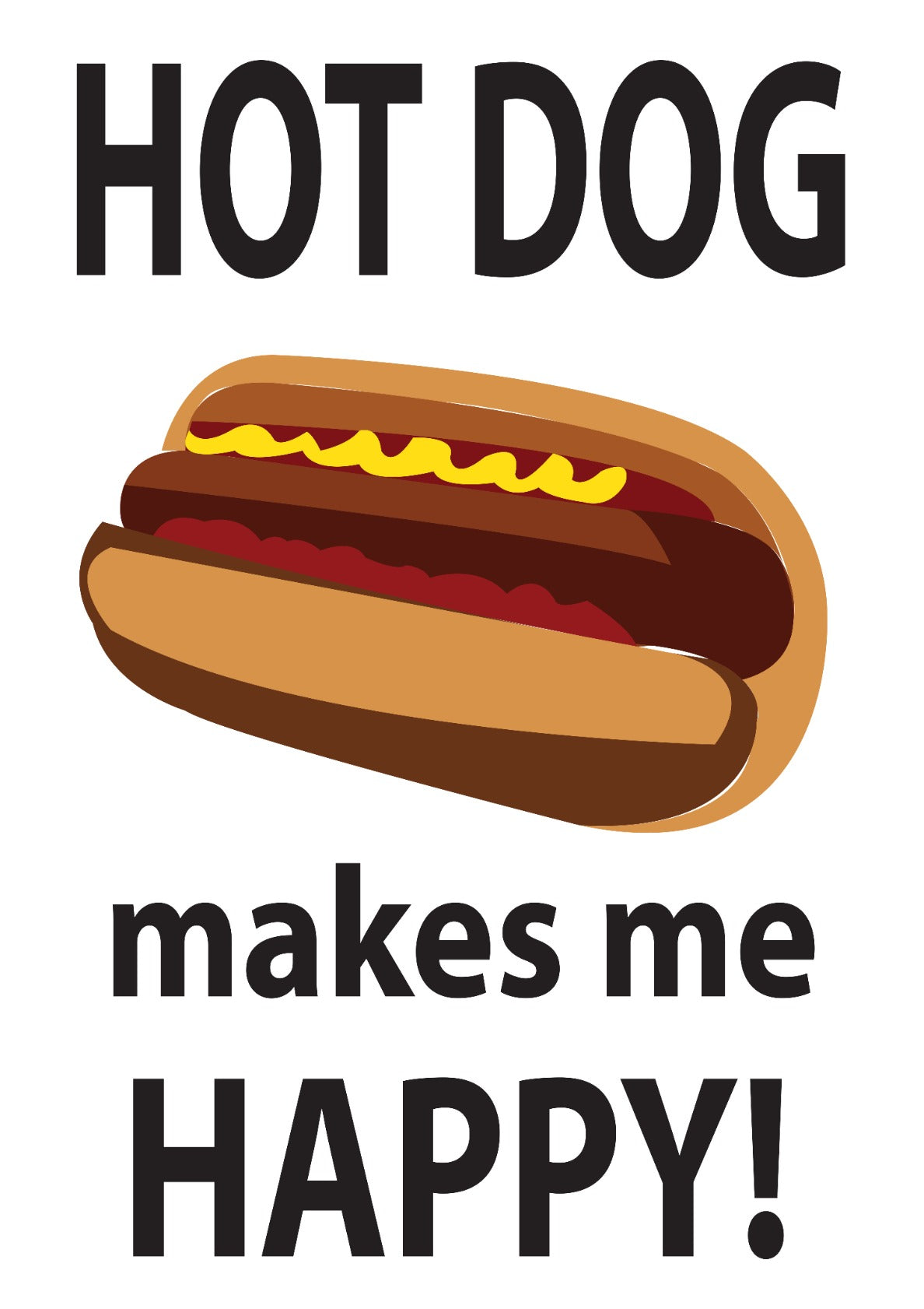 Hot Dog Makes Me Happy Hot Dog