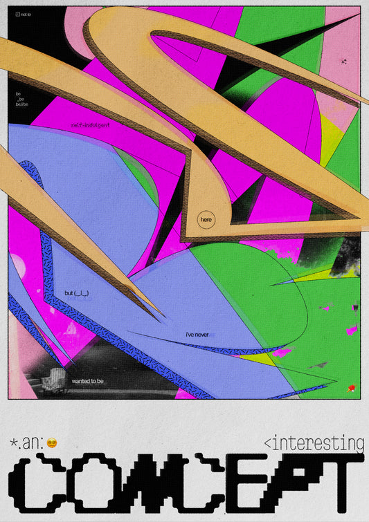 not to be self-indulgent but i've never wanted to be an interesting concept