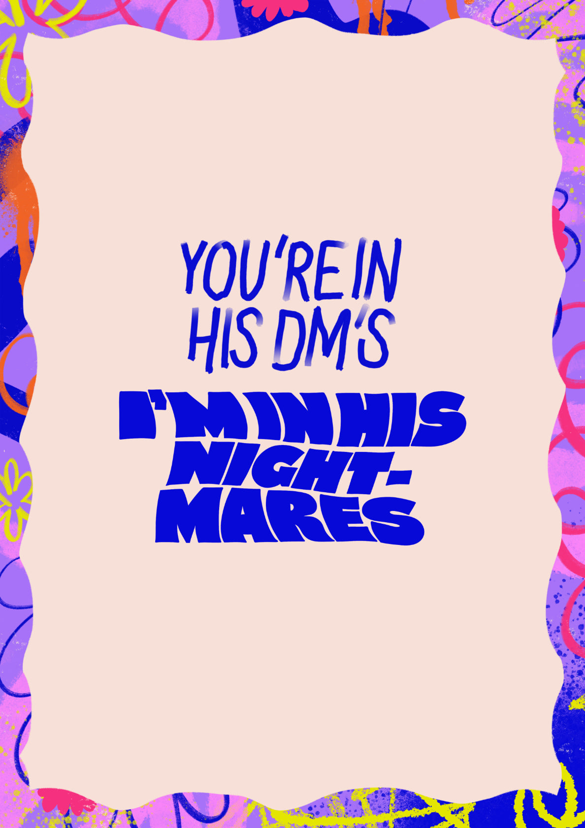 You're in his DM's, I'm in his Nightmares