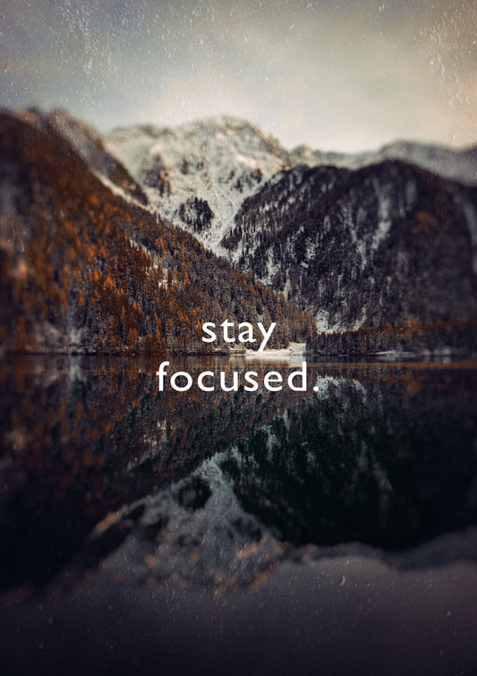 stay focused.