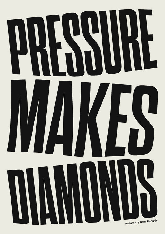 PRESSURE MAKES DIAMONDS
