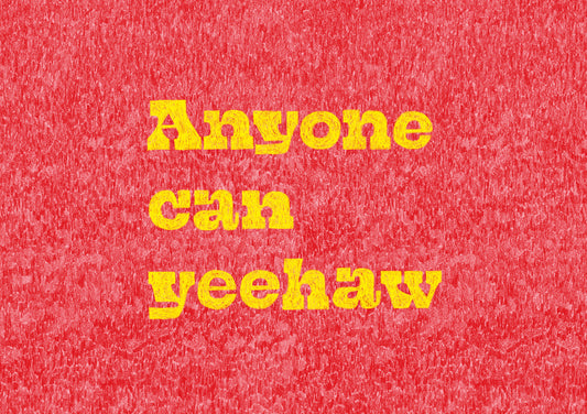 Anyone Can Yeehaw