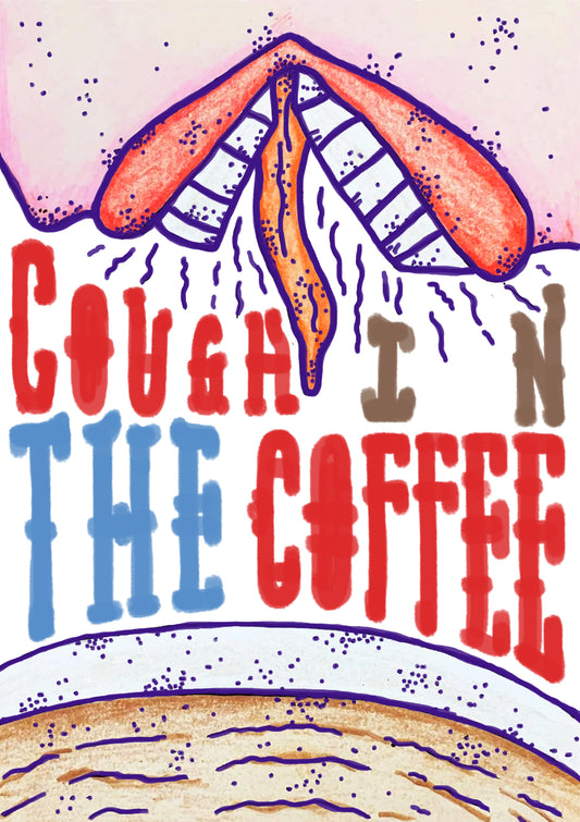 Cough In The Coffee