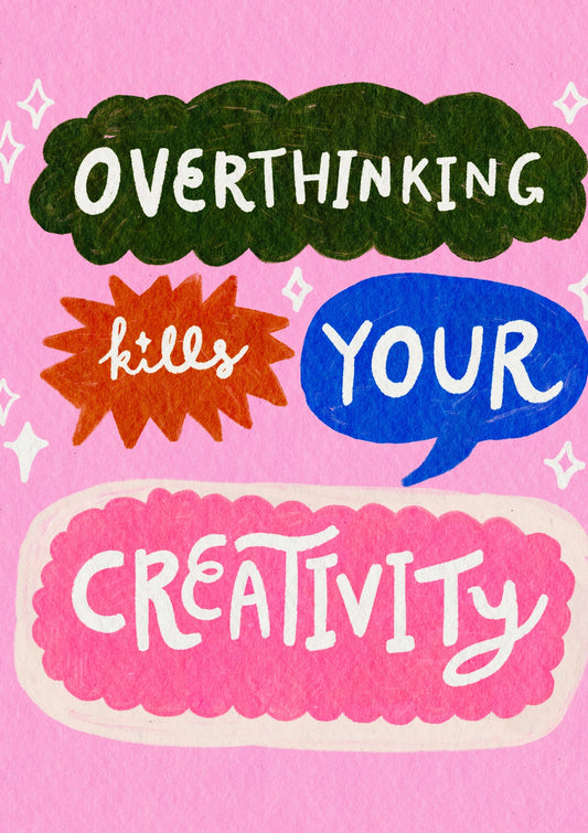 Overthinking Kills Your Creativity
