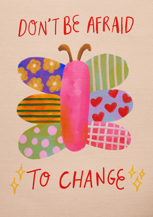 Don't Be Afraid To Change