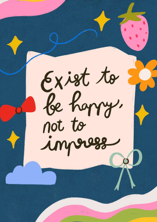 Exist To Be Happy