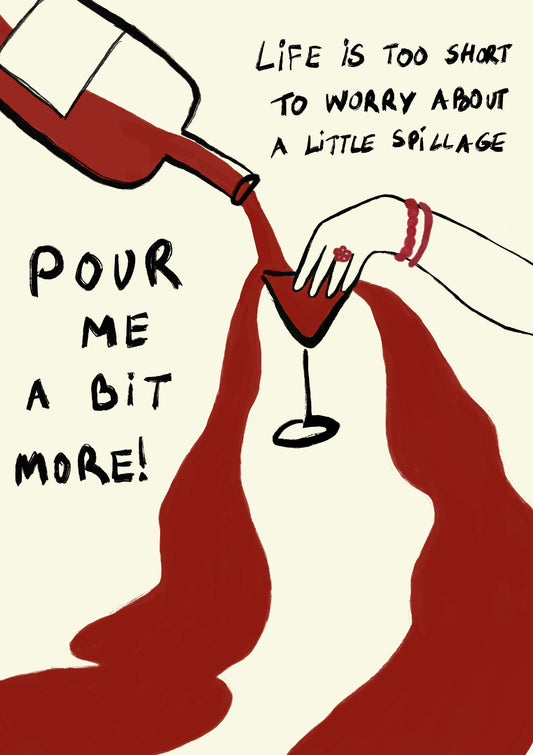 Pour Me a Bit More Art Print
