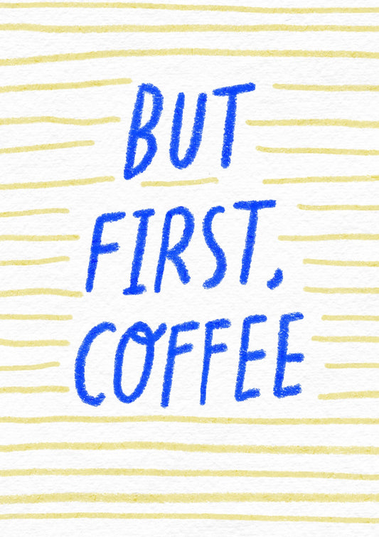 But First, Coffee (Yellow Blue)