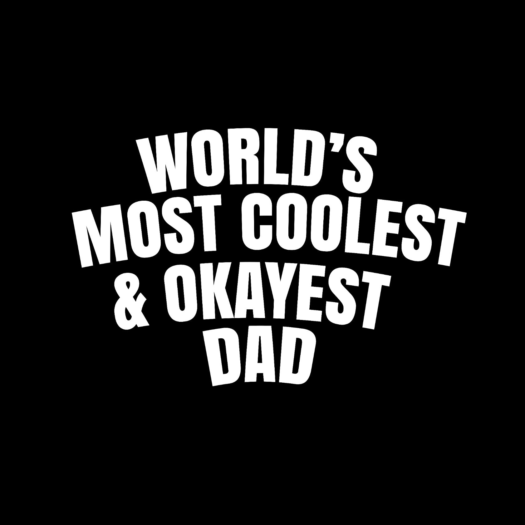 World's most coolest and okayest dad