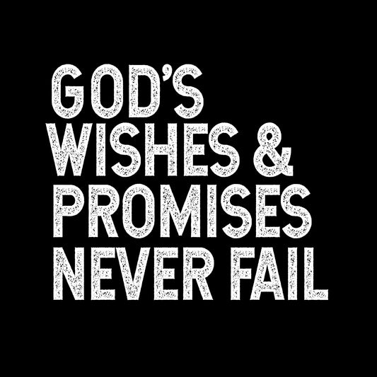 God's wishes and promises never fail 