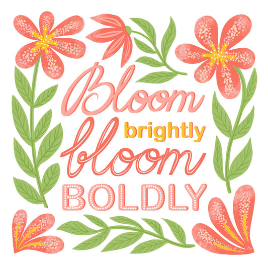 Bloom brightly flower inspiration quote