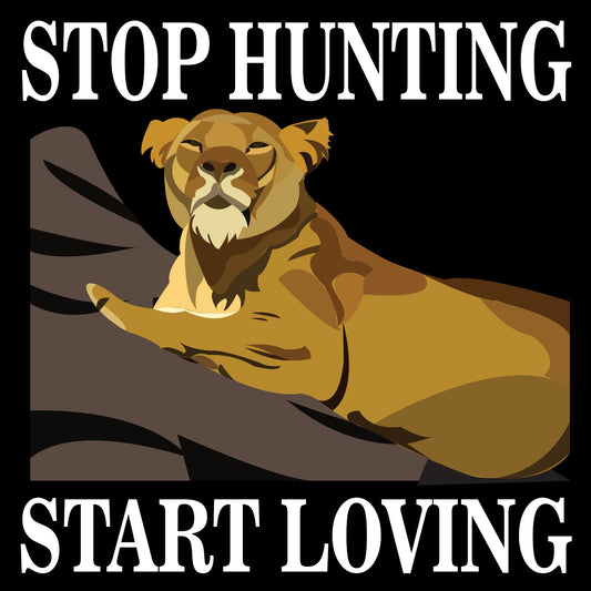 Stop Hunting Start Loving Lioness