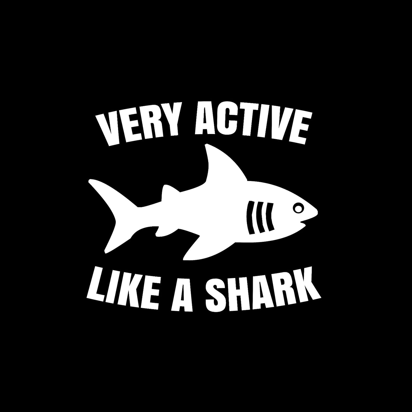 Very active like a shark 