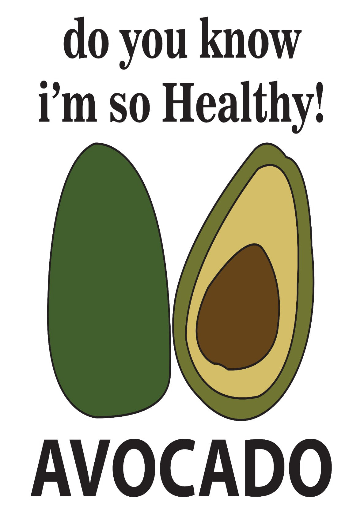 Avocado Do You Know I'm So Healthy Avocado