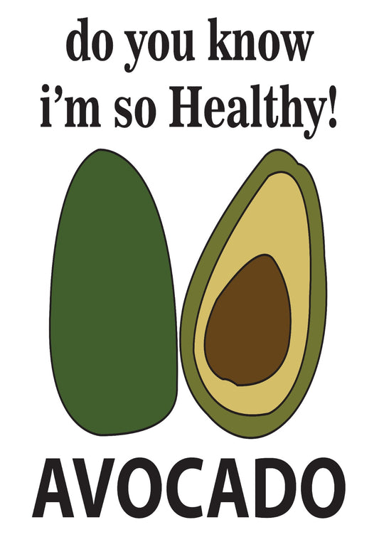 Avocado Do You Know I'm So Healthy Avocado