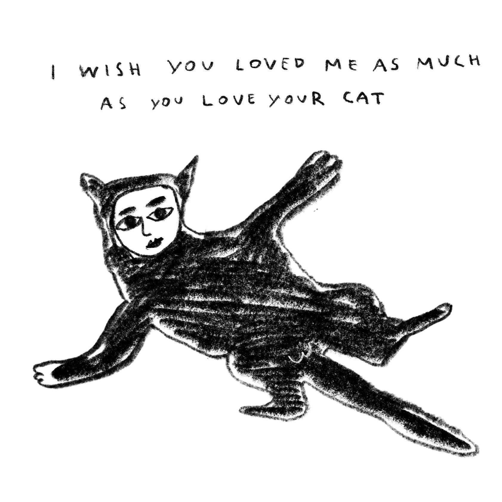 I Wish You Loved Me As Much As You Love Your Cat