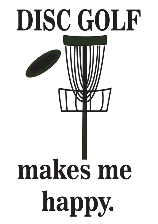 Disc Golf Makes Me Happy Disc Golf