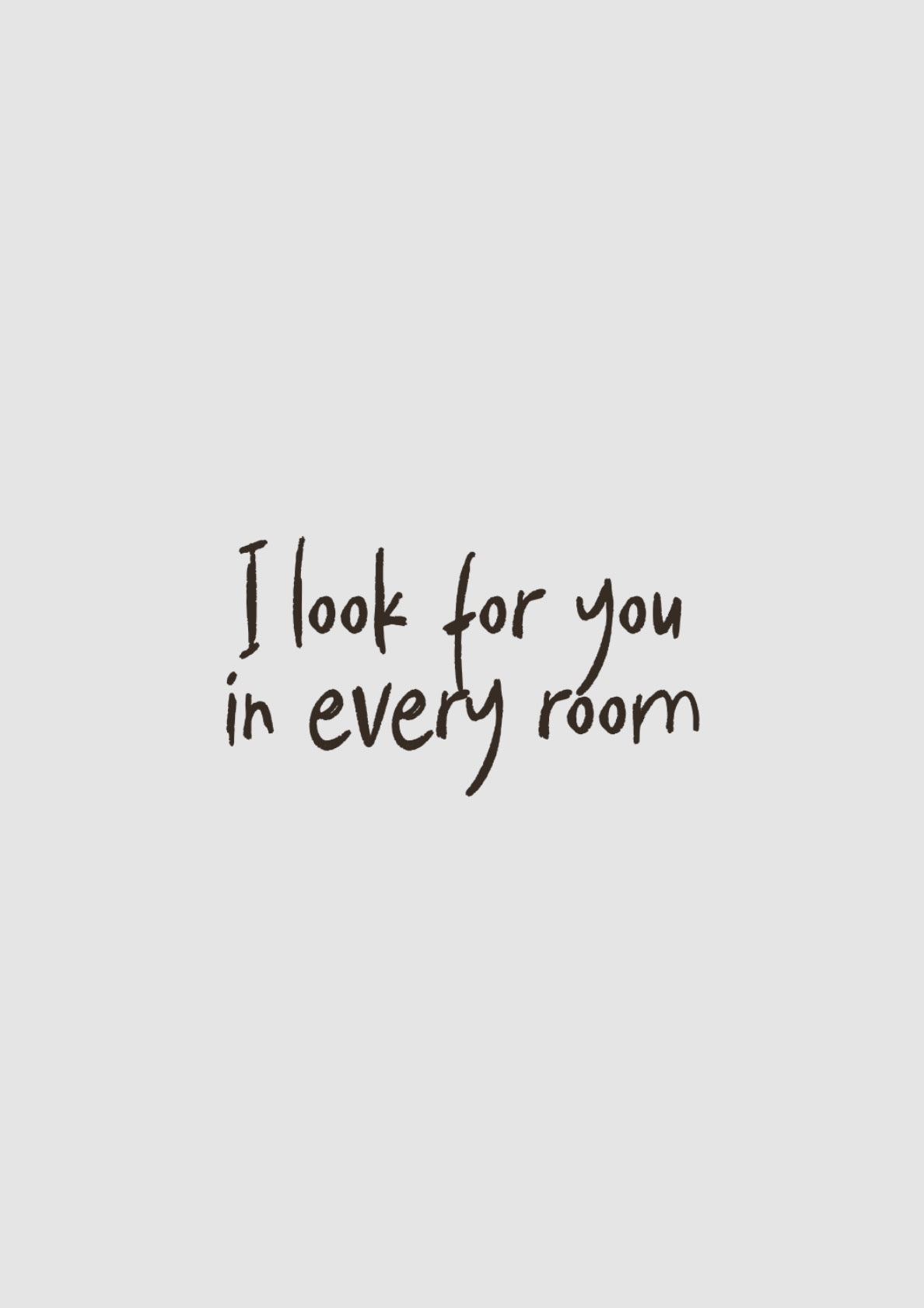 I look for you