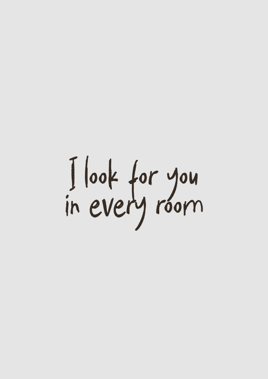I look for you
