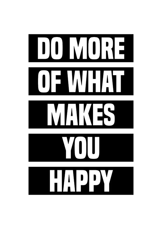 Do More Of What Makes You Happy