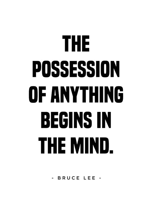 The Possession Of Anything Begins In The Mind